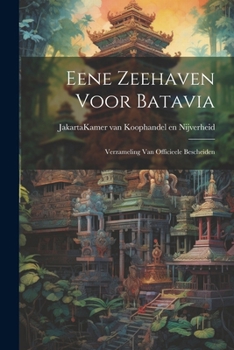 Paperback Eene Zeehaven Voor Batavia: Verzameling Van Officieele Bescheiden [Dutch] Book