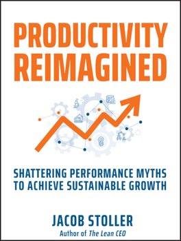 Hardcover Productivity Reimagined: Shattering Performance Myths to Achieve Sustainable Growth Book