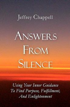 Paperback Answers From Silence: Using Your Inner Guidance To Find Purpose, Fulfillment, and Enlightenment Book