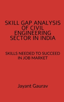Skill Gap Analysis of Civil Engineering Sector in India