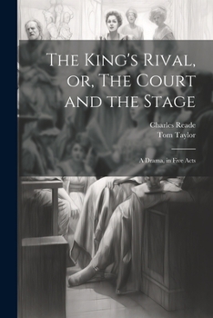 Paperback The King's Rival, or, The Court and the Stage: A Drama, in Five Acts Book