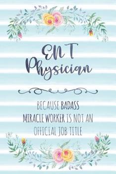 Paperback Ent Physician: Because Badass Miracle Worker Is Not An Official Job Title Book