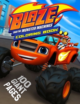 Paperback Blaze and The Monster Machines Coloring Book: GREAT Gift for Any Kids and Fans with HIGH QUALITY IMAGES and GIANT PAGES Book