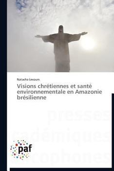 Paperback Visions Chrétiennes Et Santé Environnementale En Amazonie Brésilienne [French] Book