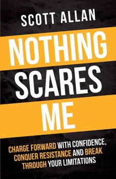 Paperback Nothing Scares Me: Charge Forward With Confidence, Conquer Resistance, and Break Through Your Limitations Book