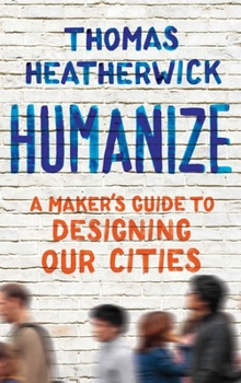 Hardcover Humanize: A Maker's Guide to Designing Our Cities Book
