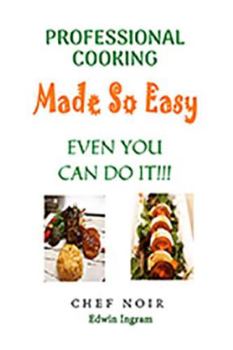 Paperback Professional Cooking Made So Easy: Even You Can Do It!!! Book