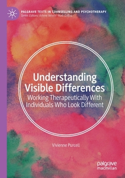 Paperback Understanding Visible Differences: Working Therapeutically with Individuals Who Look Different Book