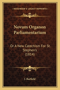 Paperback Novum Organon Parliamentarium: Or A New Catechism For St. Stephen's (1814) Book