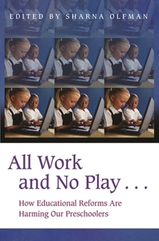 Hardcover All Work and No Play...: How Educational Reforms Are Harming Our Preschoolers Book