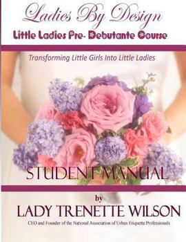Paperback Ladies By Design Little Ladies Pre-Debutante Course: Student Manual Book