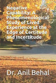 Paperback Negative Capability: A Phenomenological Study of Lived Experience at the Edge of Certitude and Incertitude Book