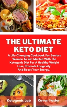 Hardcover The Ultimate Keto Diet: A Life-Changing Cookbook For Seniors Women To Get Started With The Ketogenic Diet For A Healthy Weight Loss, Promote L Book