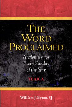 Paperback The Word Proclaimed: A Homily for Every Sunday of the Year; Year A Book