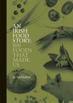 Hardcover An Irish Food Story: 100 Foods That Made Us Book