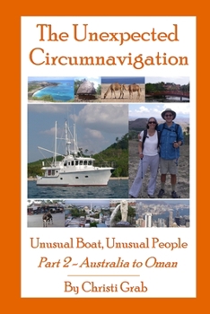 Paperback The Unexpected Circumnavigation: Unusual Boat, Unusual People Part 2 - Australia to Oman Book