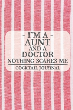 Paperback I'm a Aunt and a Doctor Nothing Scares Me Cocktail Journal: Blank Cocktail Journal to Write in for Women, Bartenders, Drink and Alcohol Log, Document Book