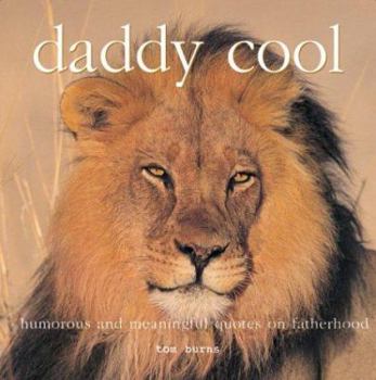 Hardcover Daddy Cool: Humorous and Meaningful Quotes on Fatherhood Book