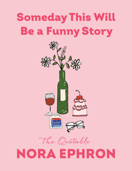 Hardcover Someday This Will Be a Funny Story: The Quotable Nora Ephron Book