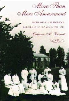 Paperback "More Than Mere Amusement": Working-Class Women's Leisure in England, 1750-1914 Book