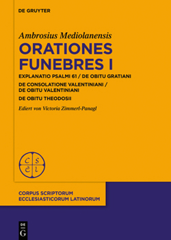 Hardcover Orationes Funebres I: In Psalmum 61 / de Obitu Gratiani. de Consolatione Valentiniani / de Obitu Valentiniani de Obitu Theodosii [Latin] Book