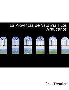 Paperback La Provincia de Valdivia I Los Araucanos [Large Print] Book