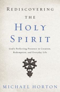 Paperback Rediscovering the Holy Spirit: God's Perfecting Presence in Creation, Redemption, and Everyday Life Book