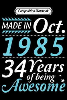 Composition Notebook: Made In October 1985 34 Years Of Being Awesome Birthday  Journal/Notebook Blank Lined Ruled 6x9 100 Pages