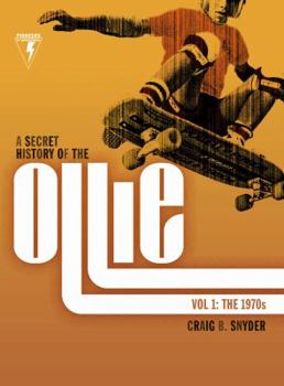 Hardcover A Secret History of the Ollie, Volume 1: The 1970s by Craig B. Snyder (2015-03-03) Book