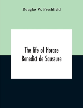 Paperback The Life Of Horace Benedict De Saussure Book