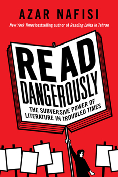 Hardcover Read Dangerously: The Subversive Power of Literature in Troubled Times Book