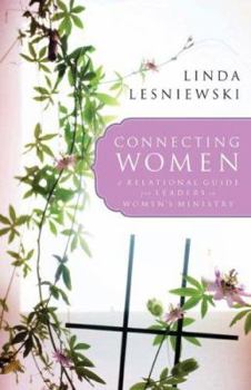 Paperback Connecting Women: A Relational Guide for Leaders in Women's Ministry Book