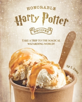 Honorable Harry Potter Recipes: Take A Trip to The Magical Wizarding World!