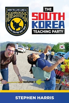How to Live Like a Rockstar (When You're Not One): The South Korea Teaching Party