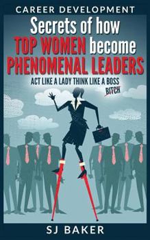 Paperback Career Development: Secrets of how Top women become phenomenal leaders Act like a lady think like a boss Book