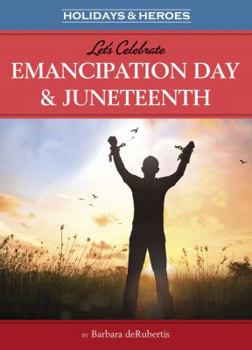 Let's Celebrate Emancipation Day & Juneteenth - Book  of the Holidays & Heroes