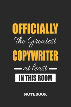 Officially the Greatest Copywriter at least in this room Notebook: 6x9 inches - 110 ruled, lined pages • Greatest Passionate Office Job Journal Utility • Gift, Present Idea