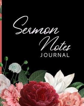 Sermon Notes Journal: Christian Worship and Study Workbook for Women | Floral Bible Study Notebook | Spiritual Reference Book for Church Services, Small Group Study | (In Spirit and Truth)