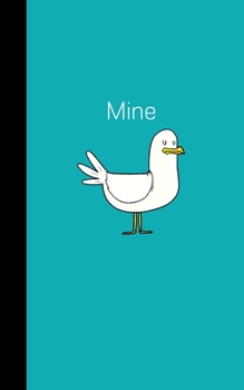 Mine: Small Seagull Notebook Journal, 5" x 8" For Passwords & Notes, Plain white paper 100 plain pages, Gift for Boy Girl Teens Woman Men Him Her