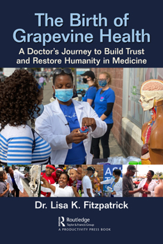 Hardcover The Birth of Grapevine Health: A Doctor's Journey to Build Trust and Restore Humanity in Medicine Book