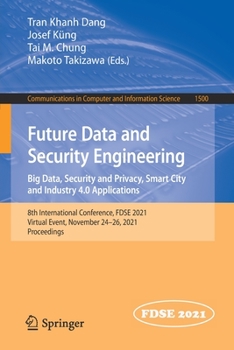 Paperback Future Data and Security Engineering. Big Data, Security and Privacy, Smart City and Industry 4.0 Applications: 8th International Conference, Fdse 202 Book