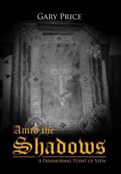 Hardcover Amid the Shadows: A Paranormal Point of View Book