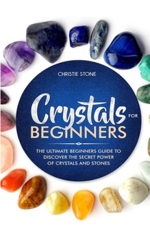 Paperback Crystals for Beginners: The Ultimate Beginners Guide to Discover the Secret Power of Crystals and Stones Book