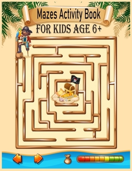 Paperback Mazes Activity Book For Kids Age 6+: Mazes Activity Book For Kids Fun and Challenging Mazes Ages 6+ (Fun Activities for Kids) Book