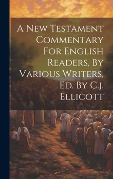 Hardcover A New Testament Commentary For English Readers, By Various Writers, Ed. By C.j. Ellicott Book