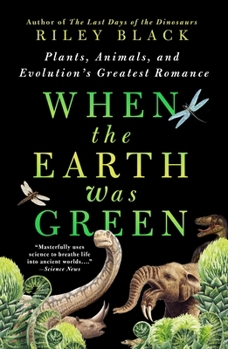 Paperback When the Earth Was Green: Plants, Animals, and Evolution's Greatest Romance Book