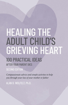 Paperback Healing the Adult Child's Grieving Heart: 100 Practical Ideas Book
