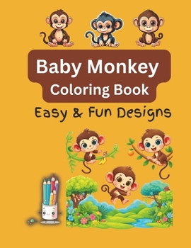 Baby Monkey Coloring Book: Easy and Fun Designs For Both Kids and Adults!