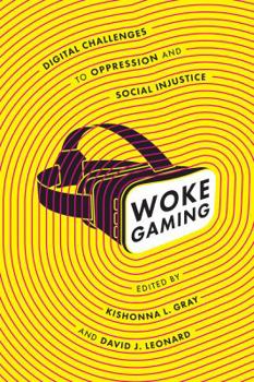 Paperback Woke Gaming: Digital Challenges to Oppression and Social Injustice Book