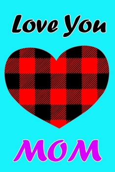 Love You Mom: Daily Gratitude Journal Spending Five Minutes a Daily Practice to Develop Gratitude, Mindfulness and Productivity for a Happiness